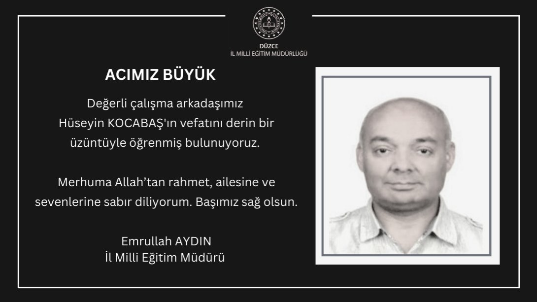 DEĞERLİ ÇALIŞMA ARKADAŞIMIZ HÜSEYİN KOCABAŞ'I KAYBETTİK: BAŞIMIZ SAĞ OLSUN