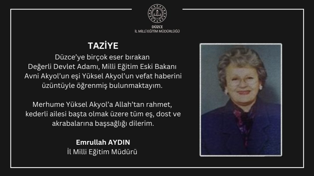 BAŞSAĞLIĞI : MİLLİ EĞİTİM ESKİ BAKANI AVNİ AKYOL'UN EŞİ YÜKSEL AKYOL HAYATA VEDA ETTİ